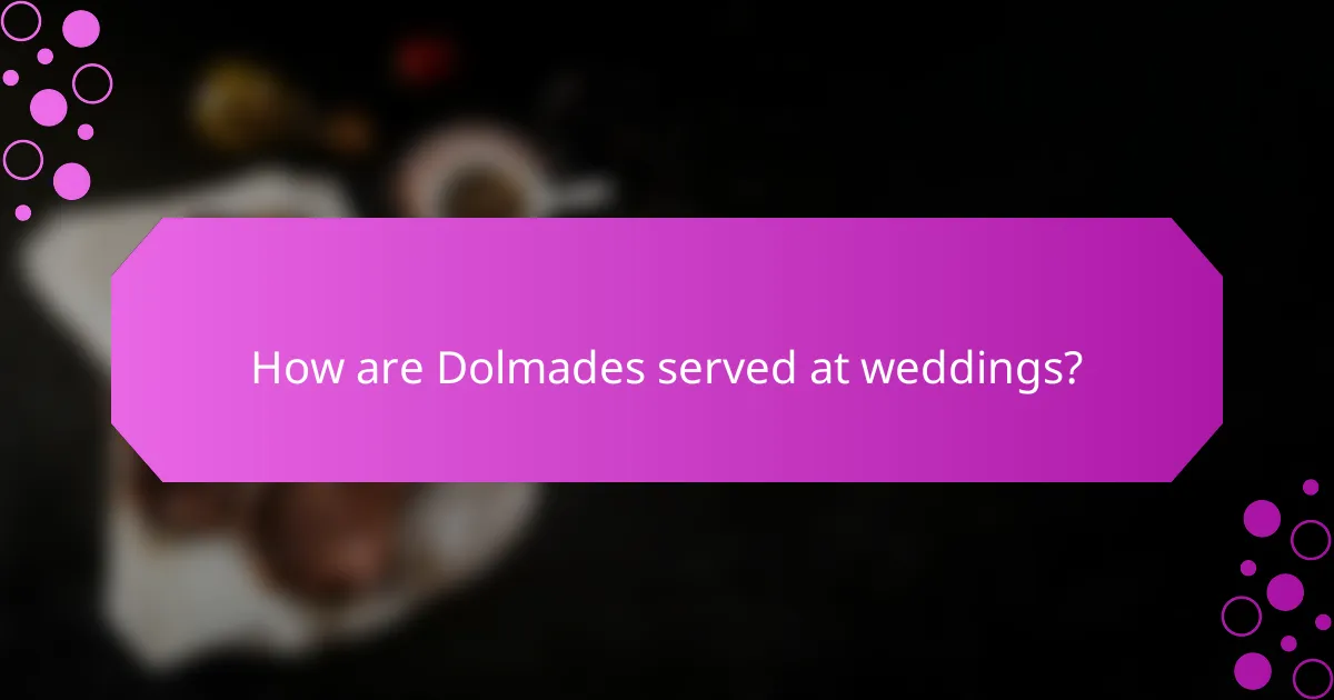 How are Dolmades served at weddings?