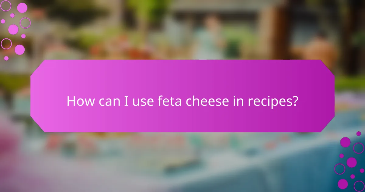 How can I use feta cheese in recipes?