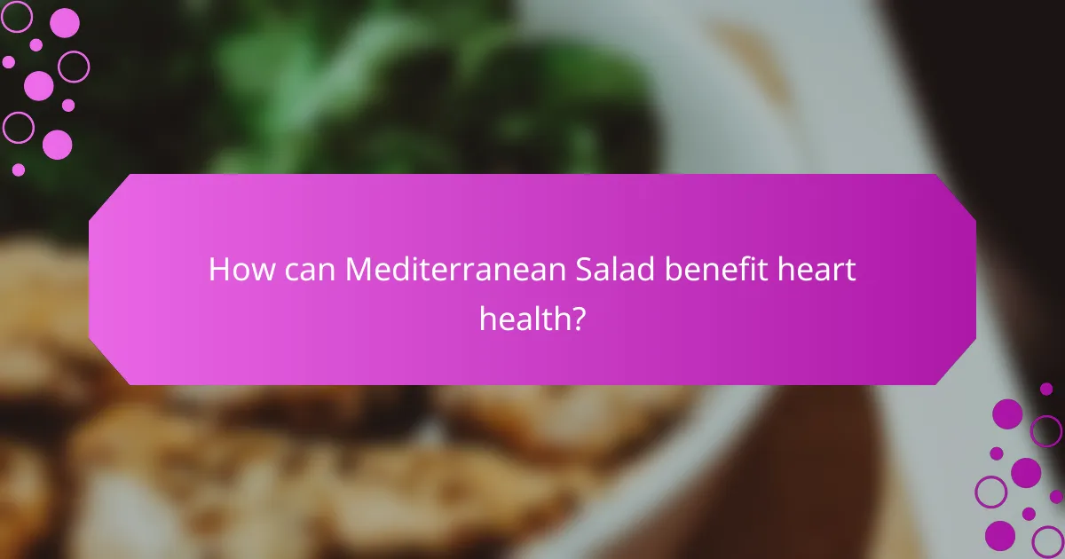 How can Mediterranean Salad benefit heart health?