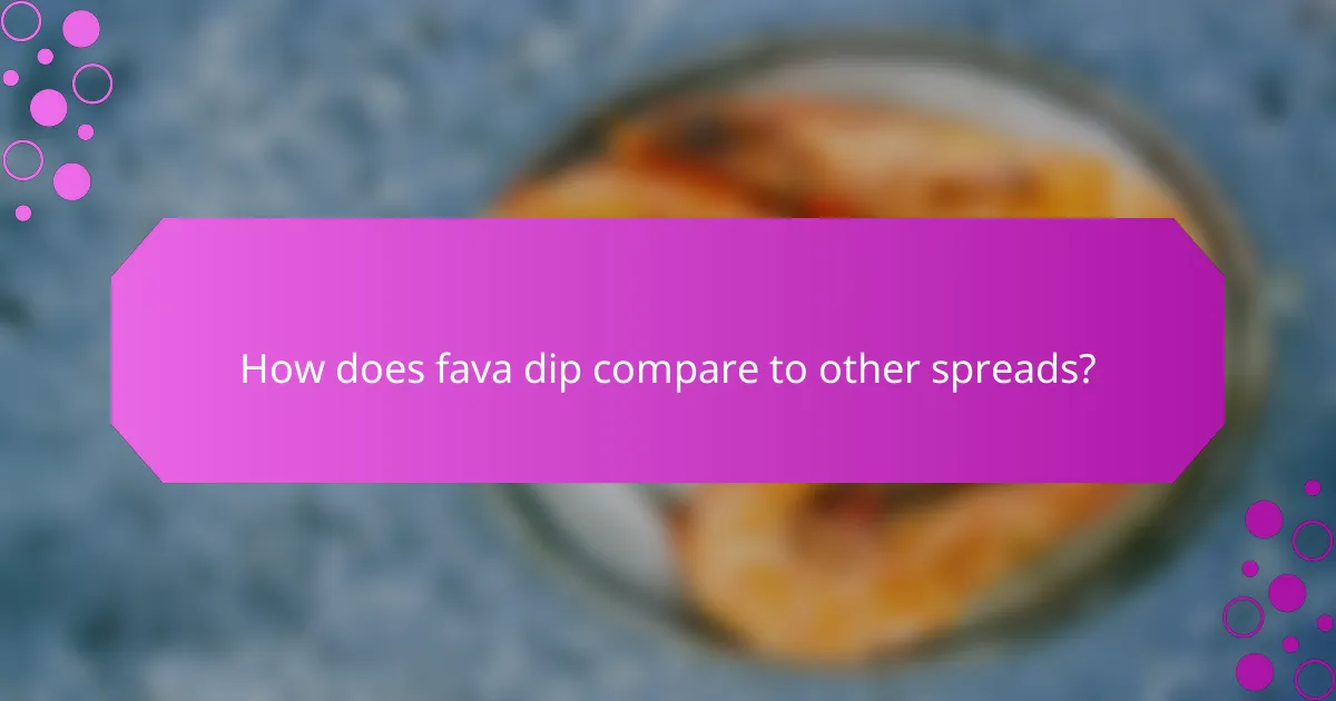 How does fava dip compare to other spreads?