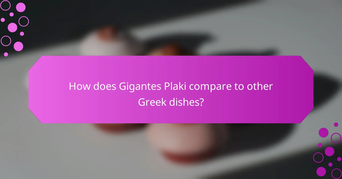 How does Gigantes Plaki compare to other Greek dishes?