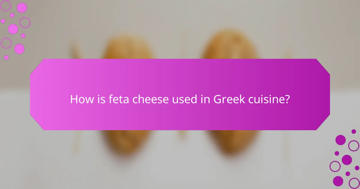 How is feta cheese used in Greek cuisine?
