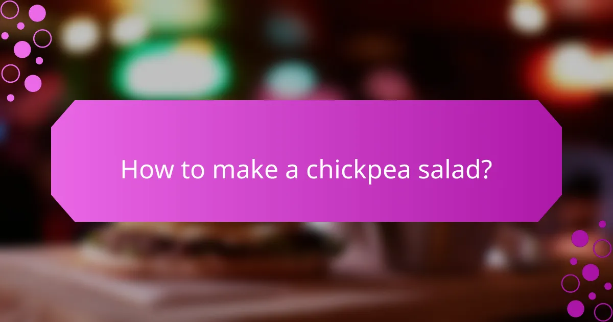 How to make a chickpea salad?