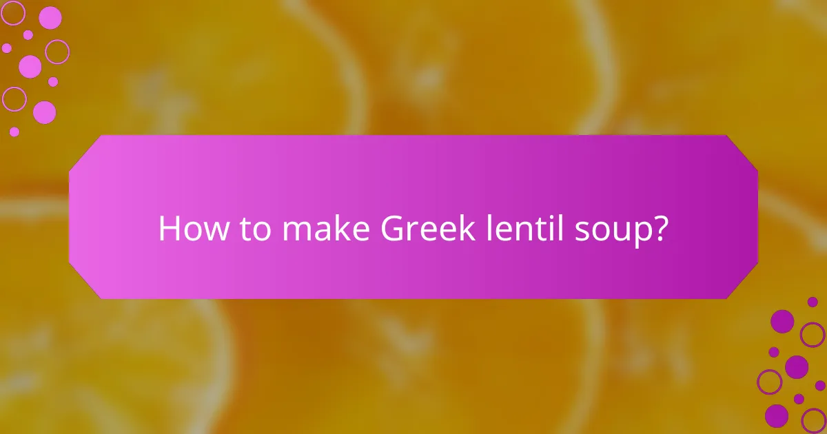 How to make Greek lentil soup?