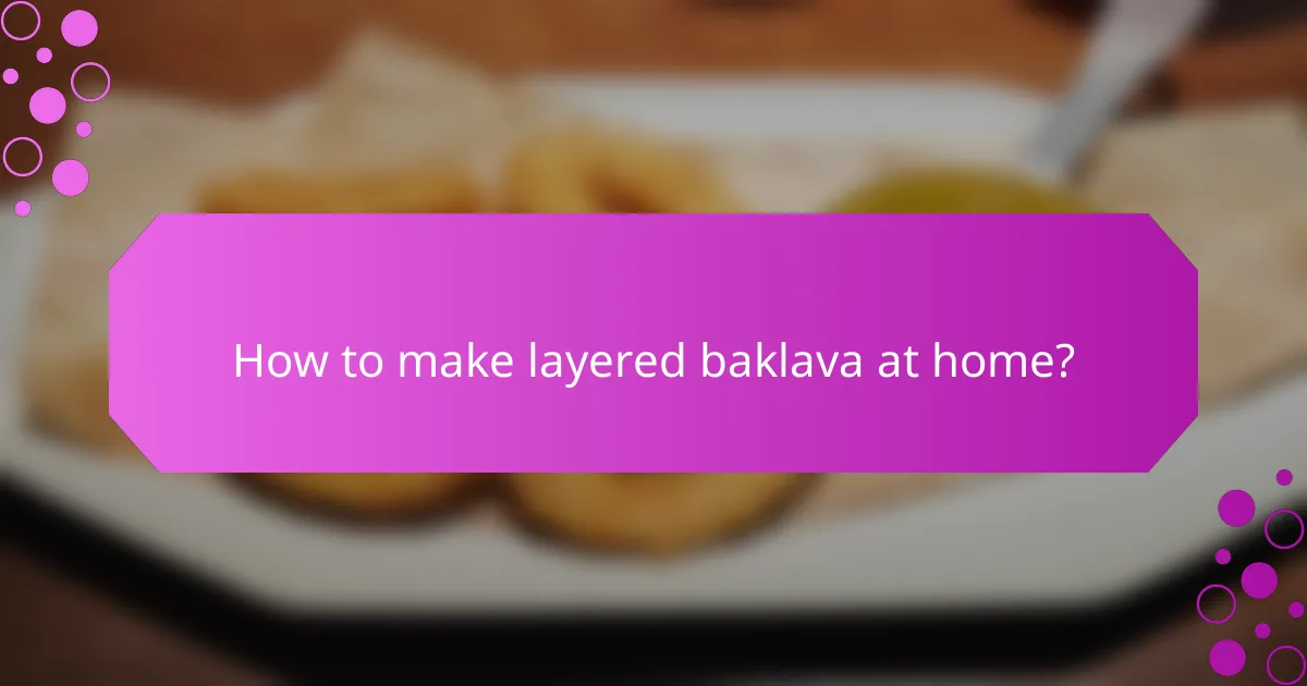 How to make layered baklava at home?
