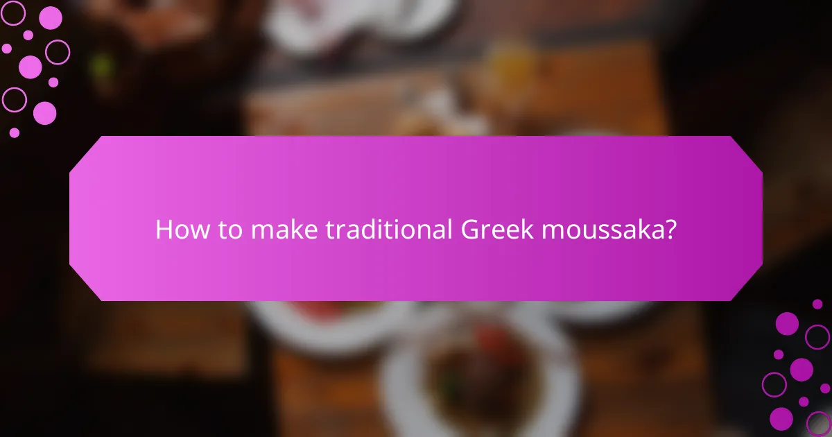 How to make traditional Greek moussaka?