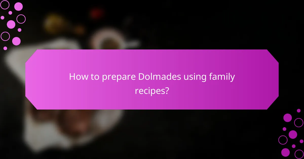 How to prepare Dolmades using family recipes?