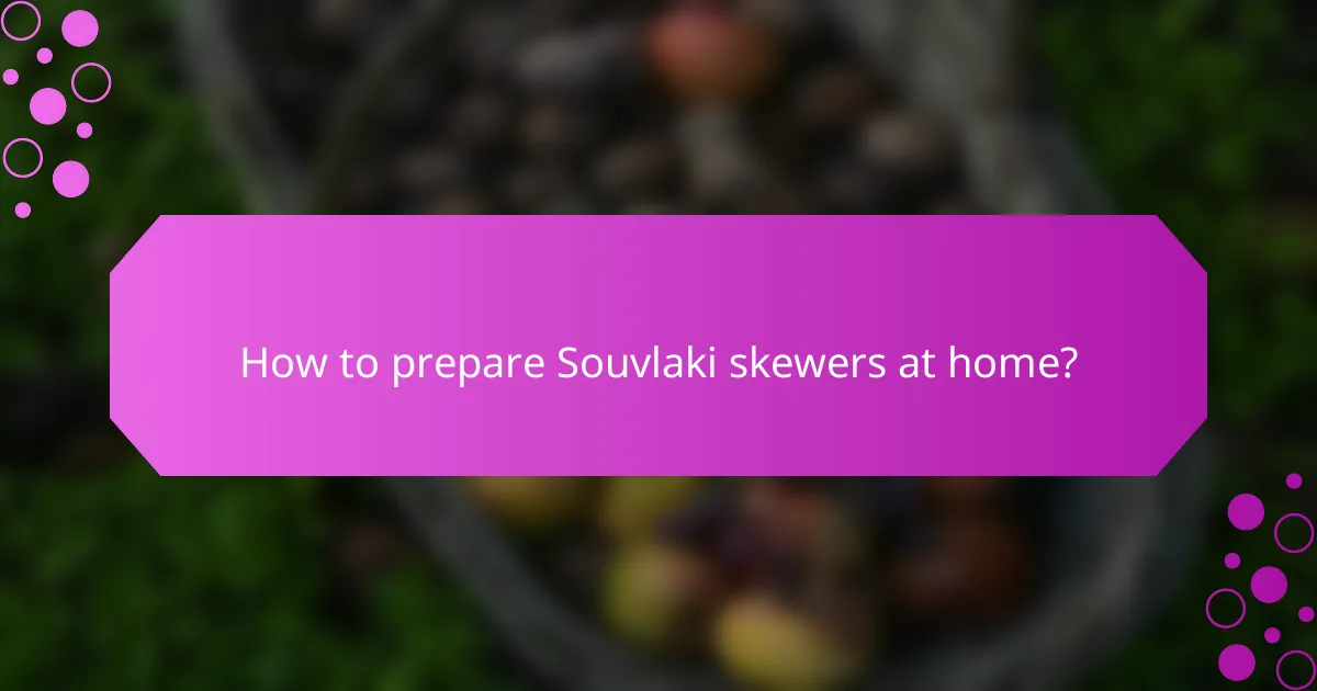 How to prepare Souvlaki skewers at home?