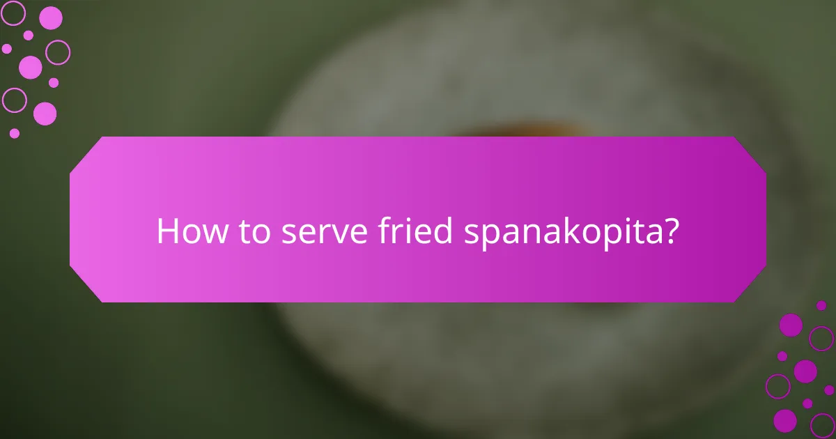 How to serve fried spanakopita?