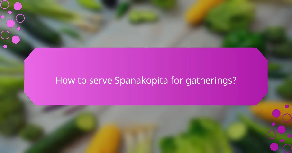 How to serve Spanakopita for gatherings?