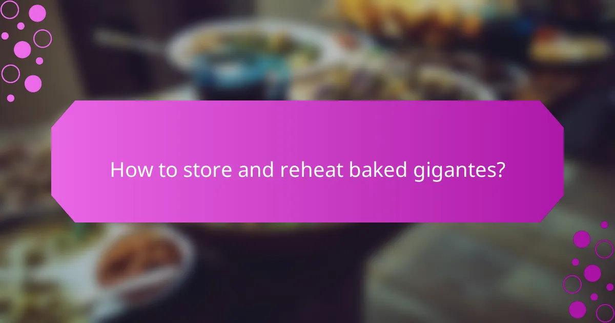 How to store and reheat baked gigantes?