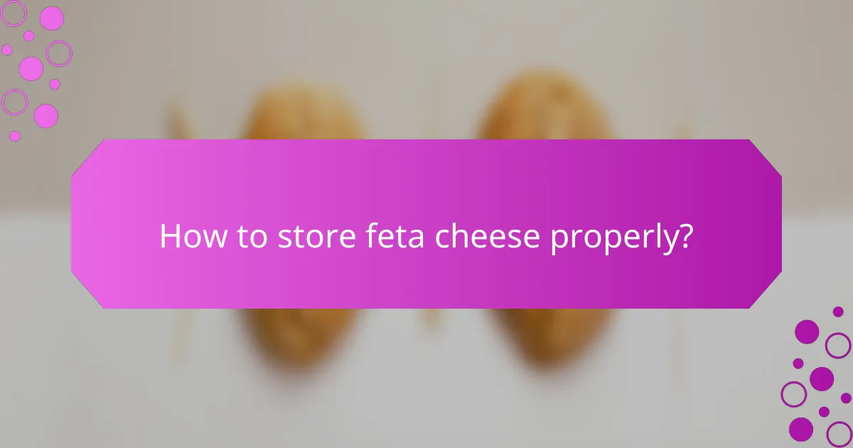 How to store feta cheese properly?