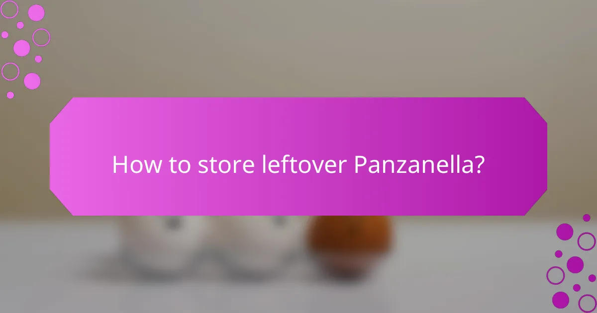 How to store leftover Panzanella?