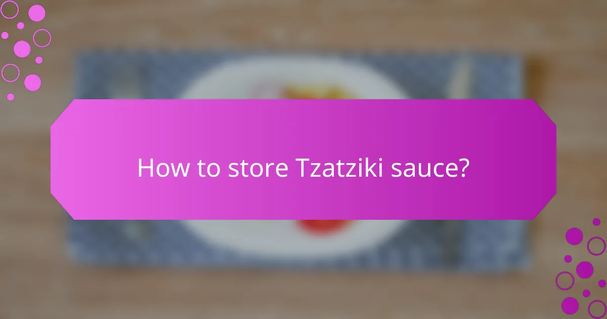 How to store Tzatziki sauce?