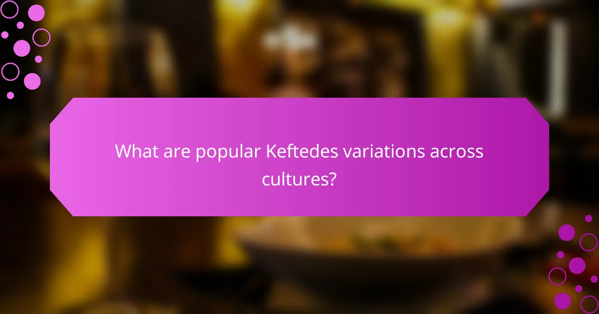 What are popular Keftedes variations across cultures?
