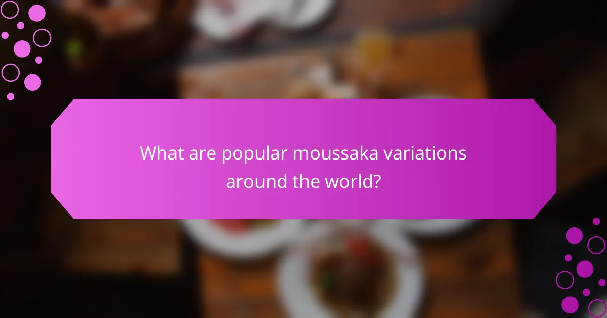 What are popular moussaka variations around the world?