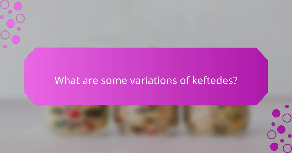 What are some variations of keftedes?