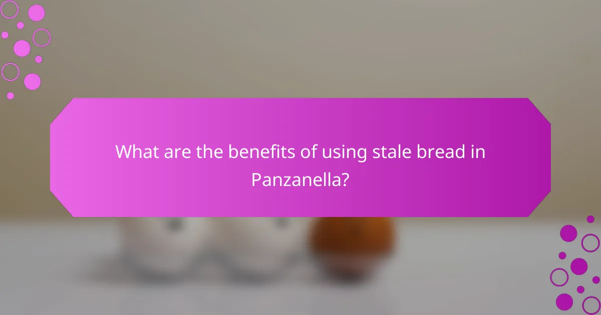 What are the benefits of using stale bread in Panzanella?