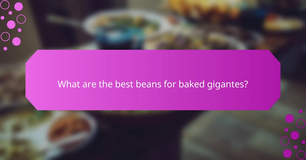 What are the best beans for baked gigantes?