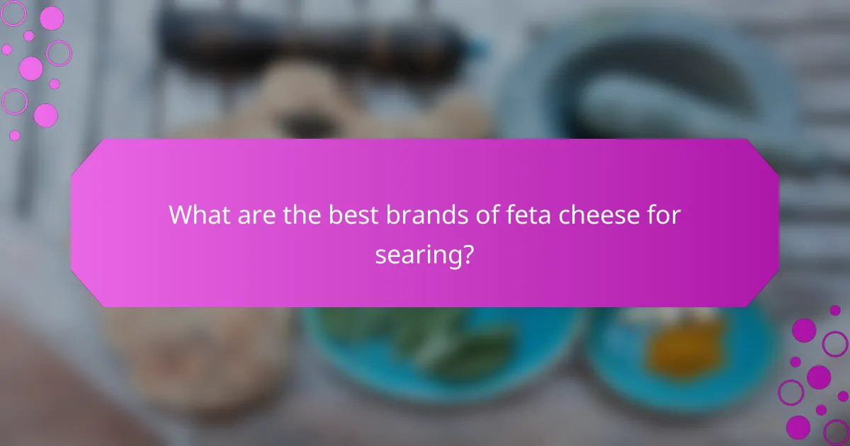 What are the best brands of feta cheese for searing?