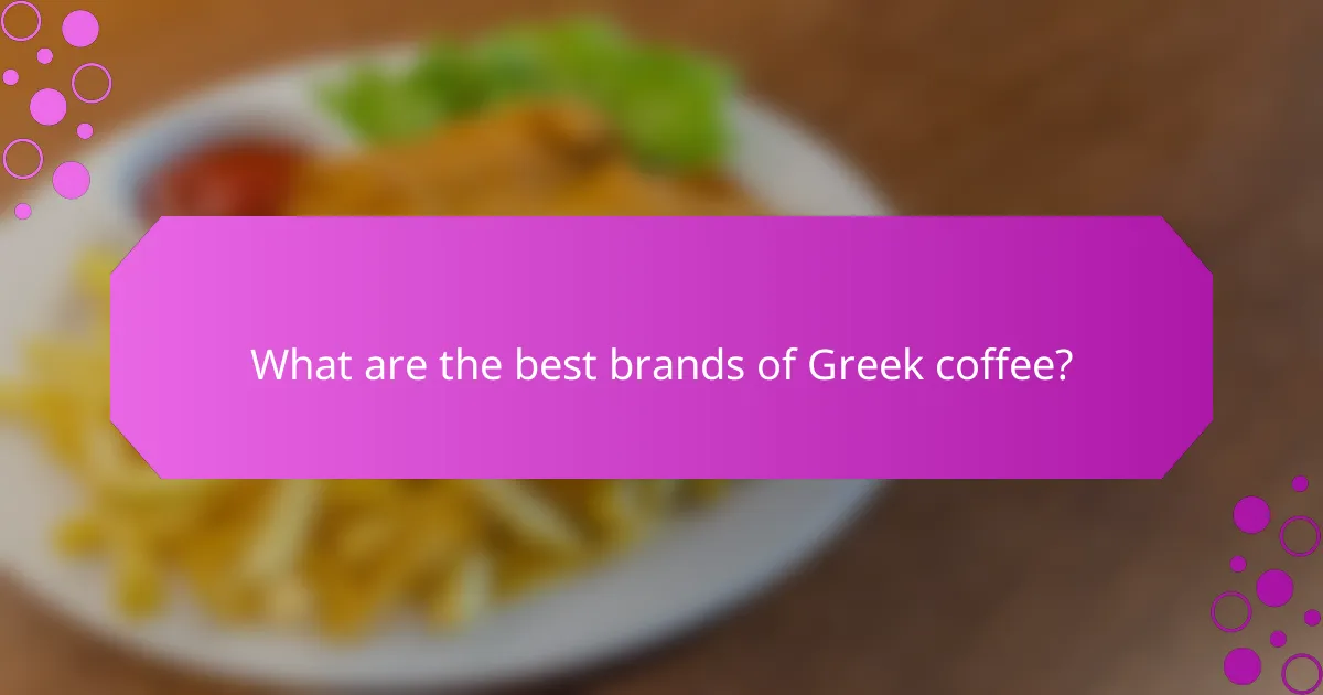 What are the best brands of Greek coffee?