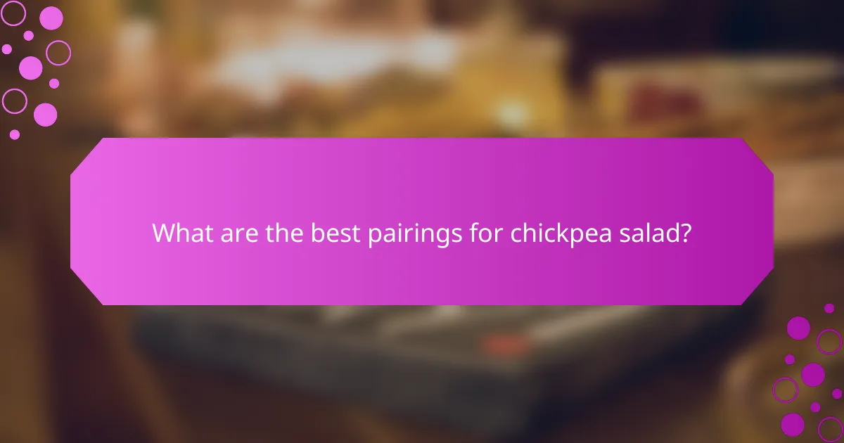 What are the best pairings for chickpea salad?