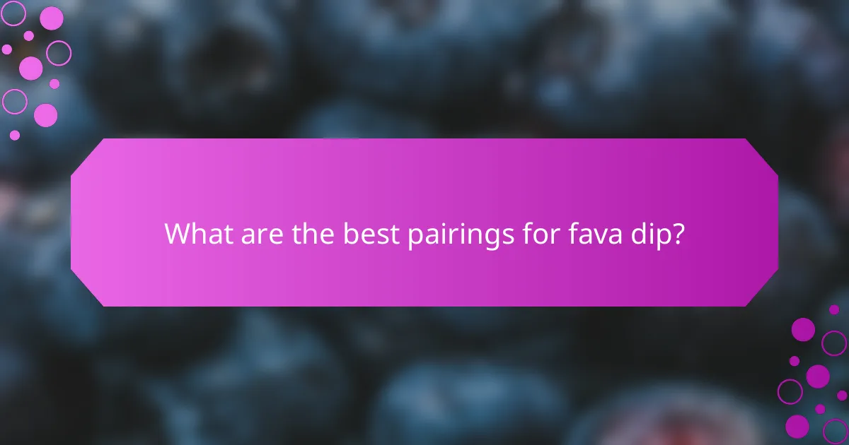 What are the best pairings for fava dip?
