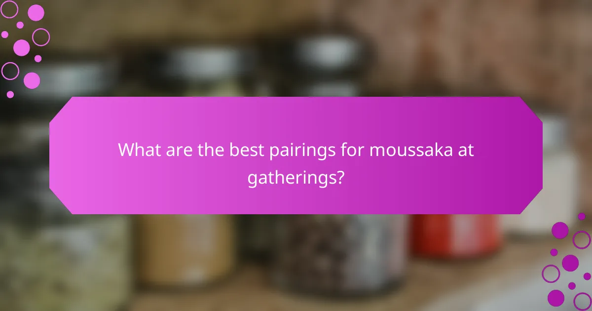 What are the best pairings for moussaka at gatherings?