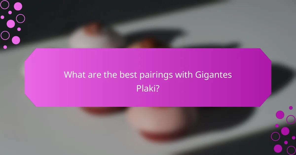 What are the best pairings with Gigantes Plaki?