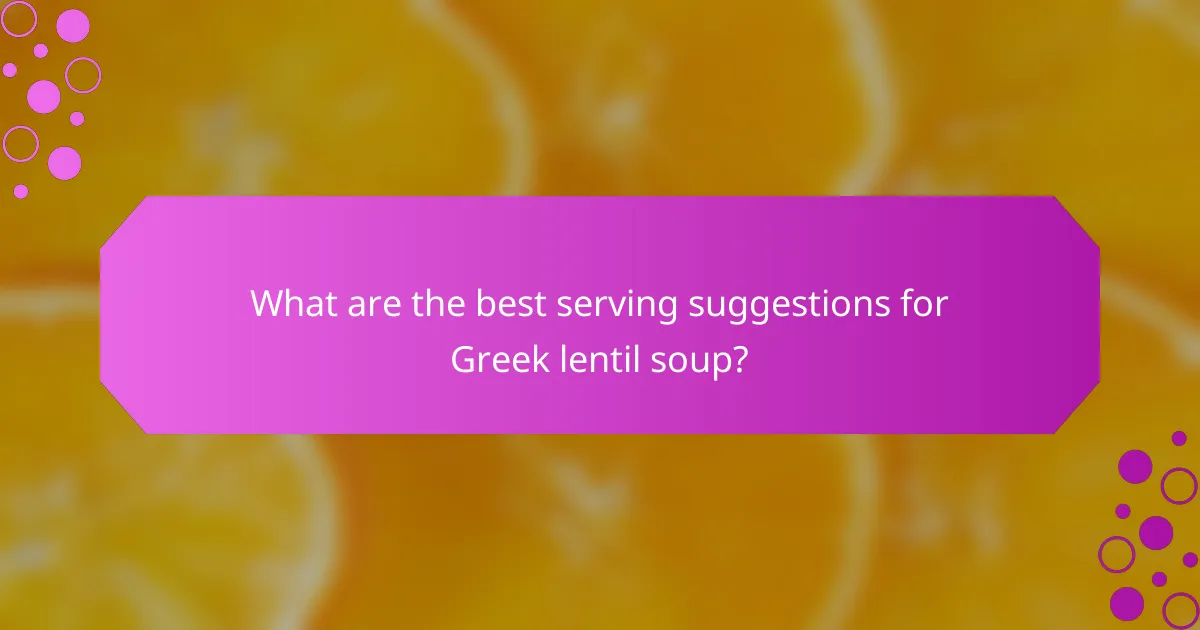 What are the best serving suggestions for Greek lentil soup?