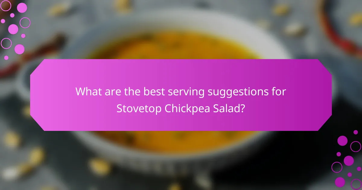 What are the best serving suggestions for Stovetop Chickpea Salad?