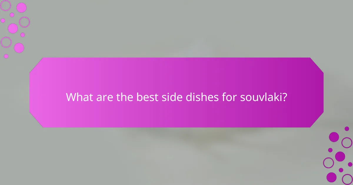 What are the best side dishes for souvlaki?