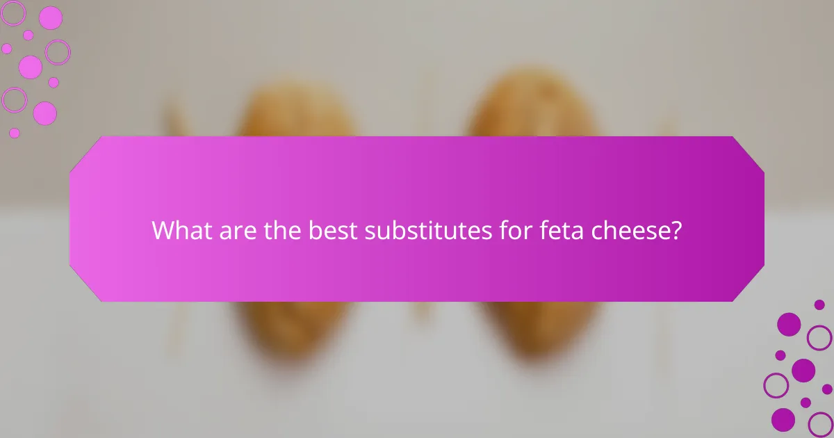 What are the best substitutes for feta cheese?