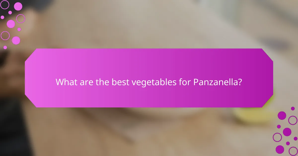What are the best vegetables for Panzanella?