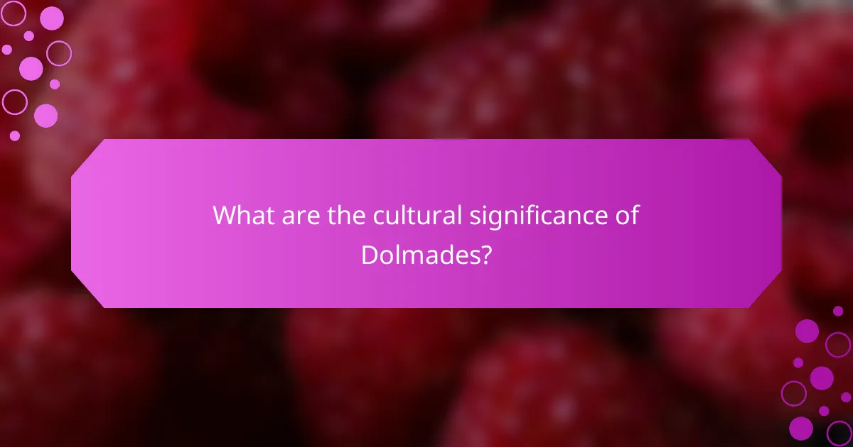What are the cultural significance of Dolmades?