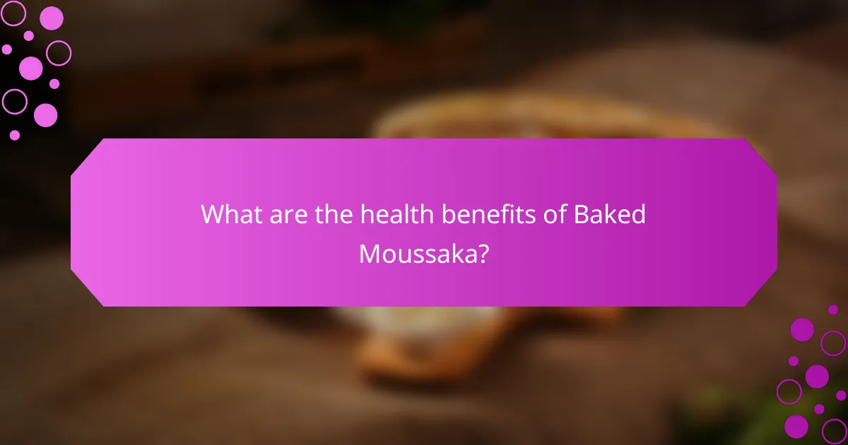 What are the health benefits of Baked Moussaka?