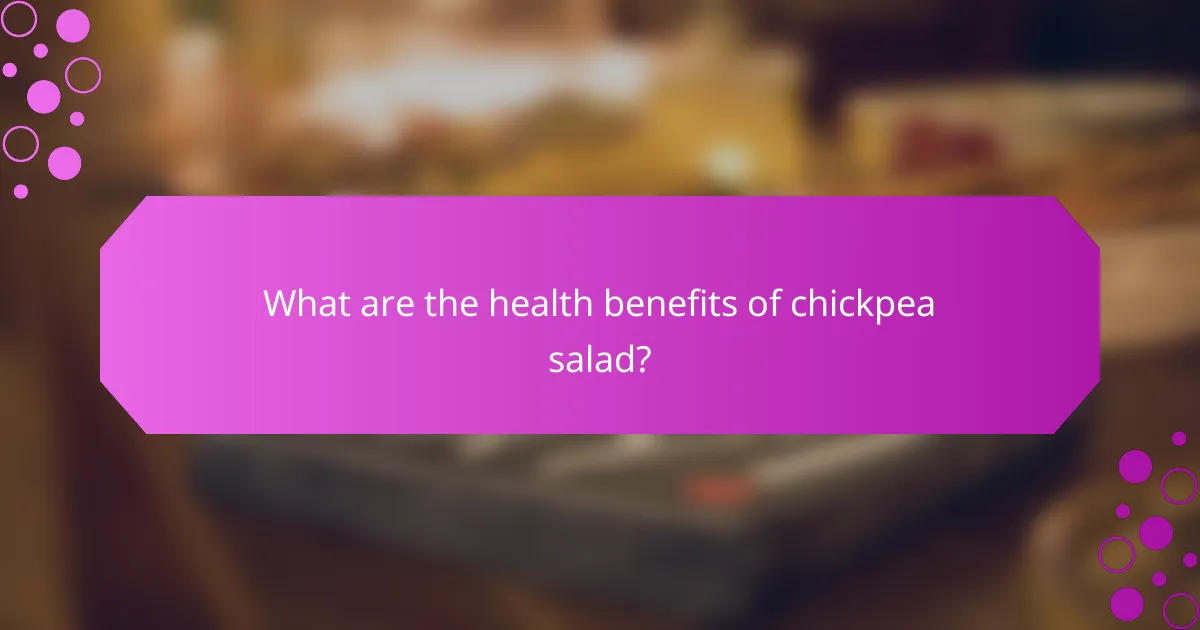 What are the health benefits of chickpea salad?