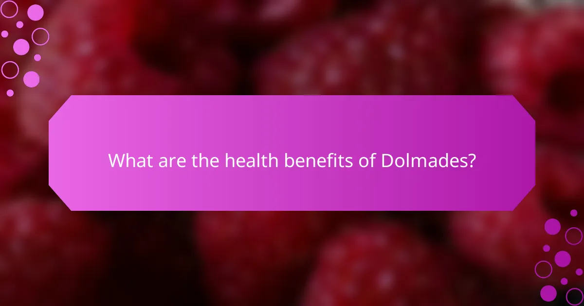 What are the health benefits of Dolmades?