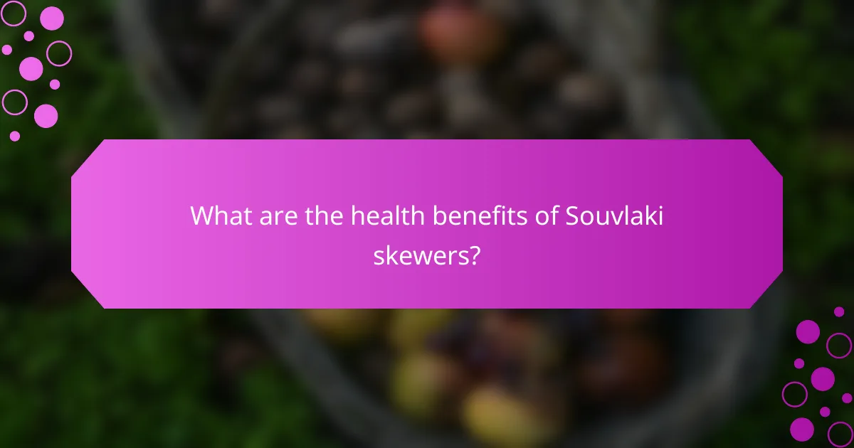 What are the health benefits of Souvlaki skewers?