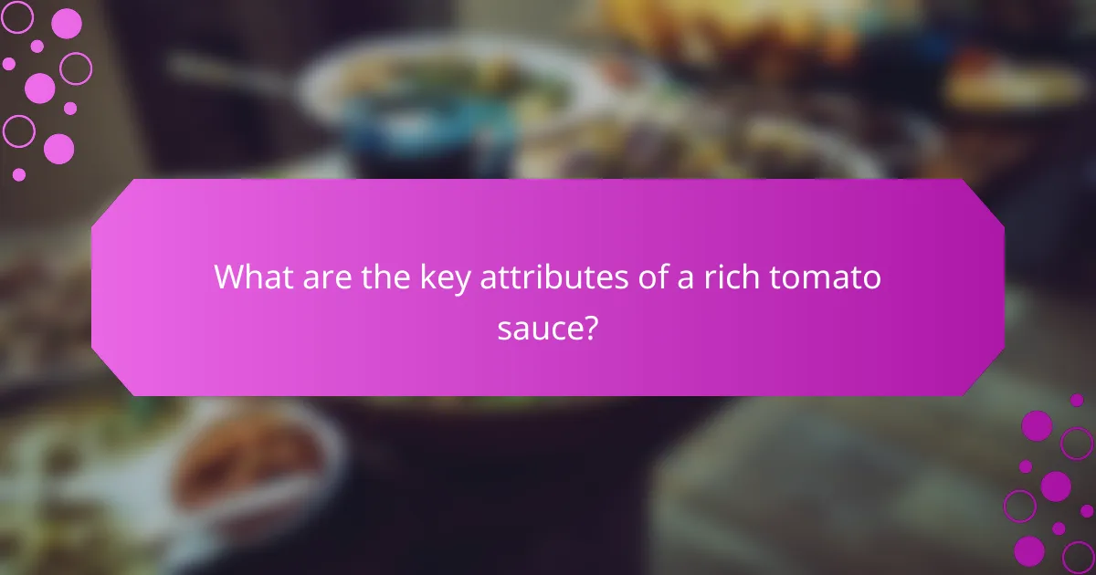 What are the key attributes of a rich tomato sauce?
