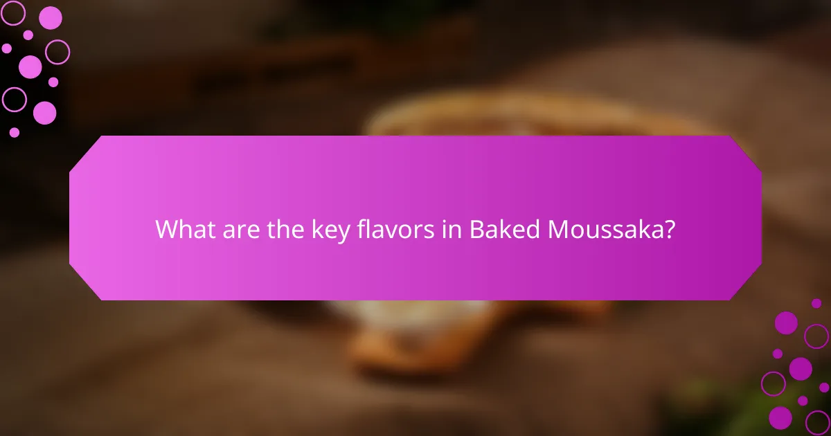 What are the key flavors in Baked Moussaka?