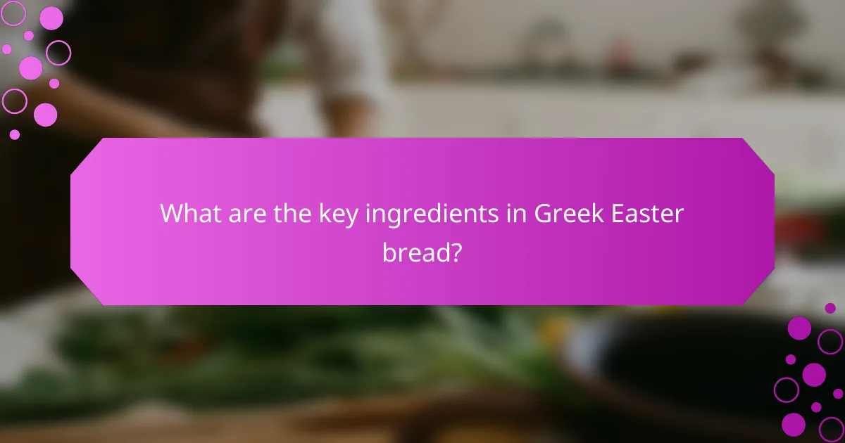 What are the key ingredients in Greek Easter bread?