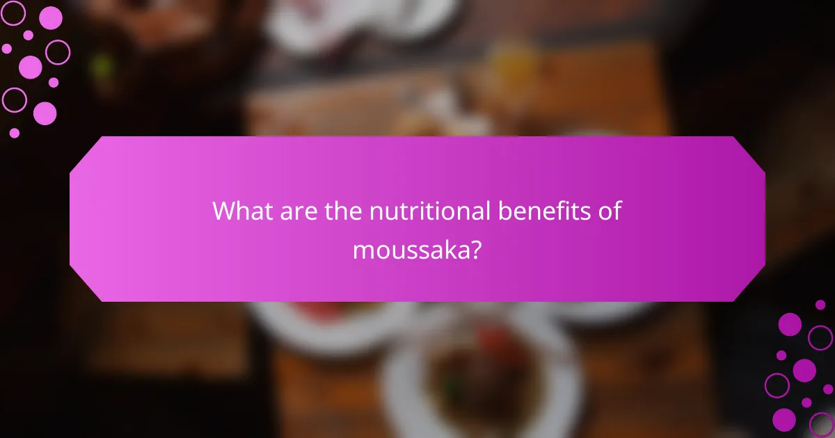 What are the nutritional benefits of moussaka?