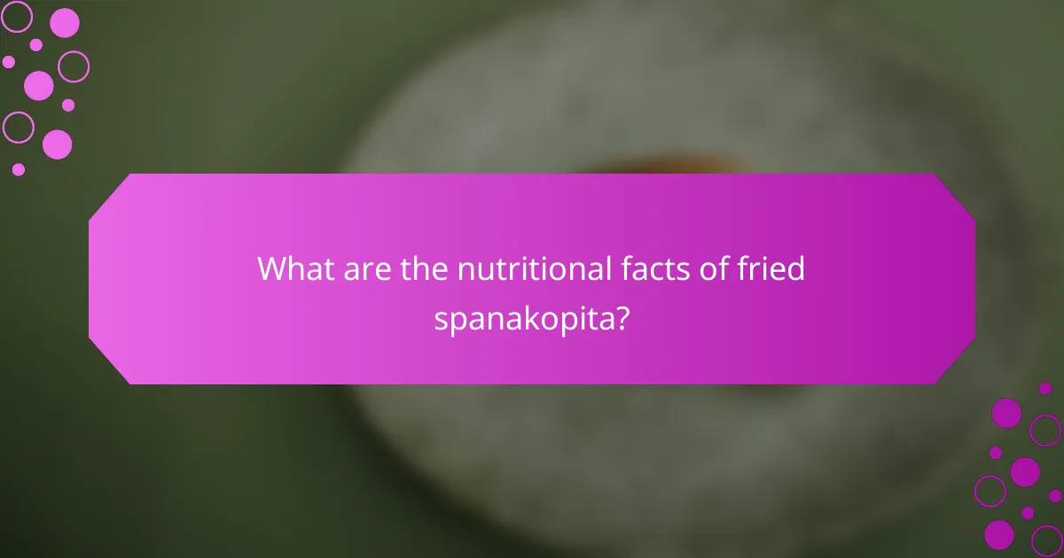 What are the nutritional facts of fried spanakopita?