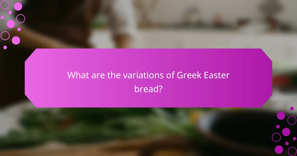 What are the variations of Greek Easter bread?
