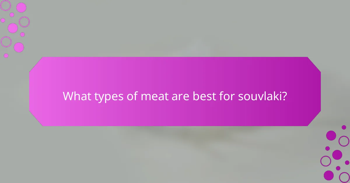 What types of meat are best for souvlaki?