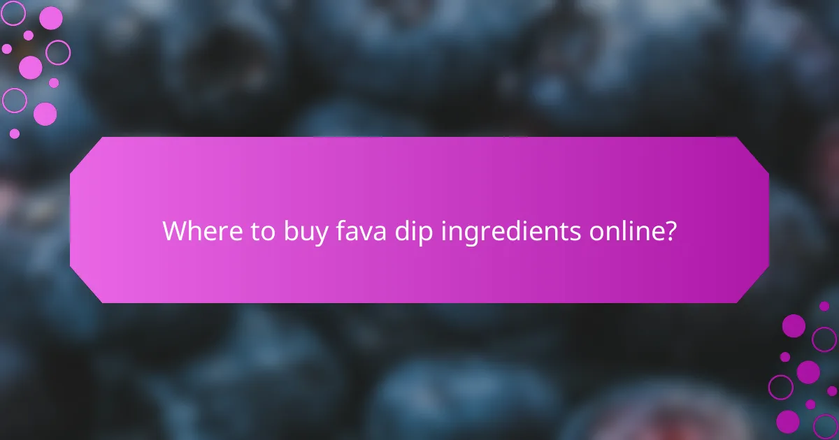 Where to buy fava dip ingredients online?