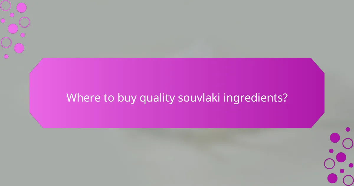 Where to buy quality souvlaki ingredients?