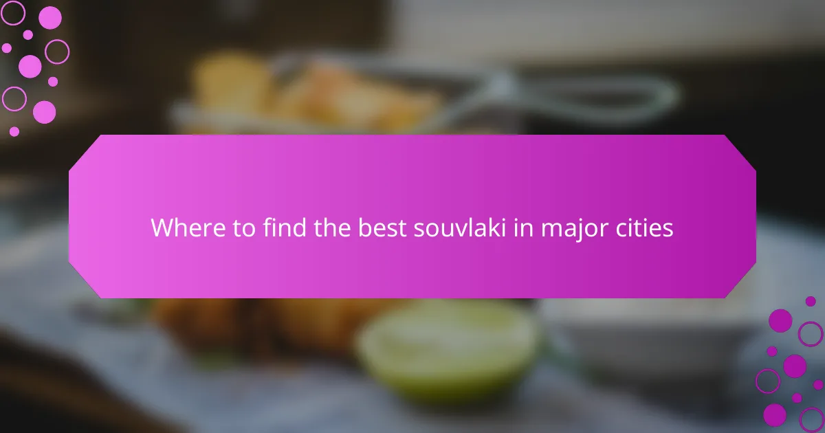 Where to find the best souvlaki in major cities