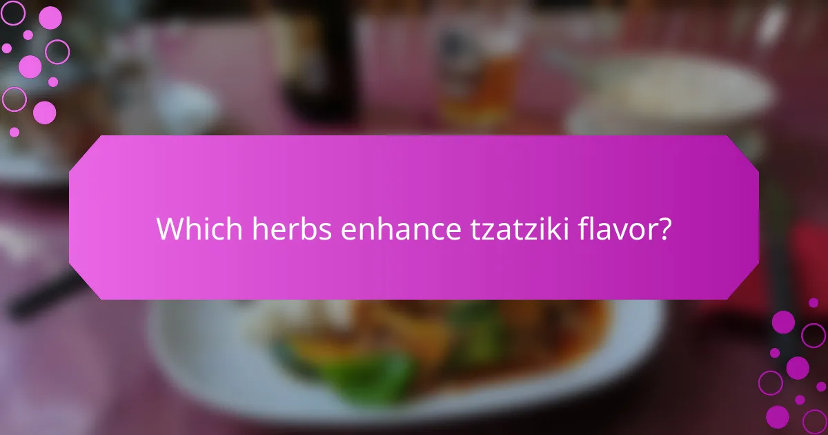 Which herbs enhance tzatziki flavor?